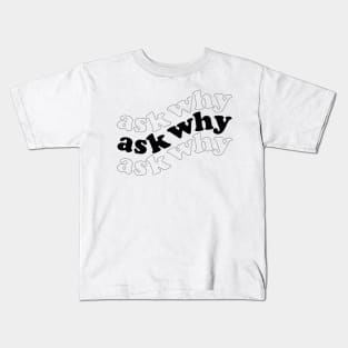 Ask why Kids T-Shirt